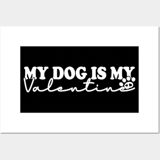 My Dog Is My Valentine Posters and Art